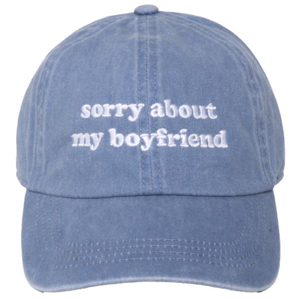 SORRY ABOUT MY BOYFRIEND EMB STONE WASHED BASEBALL CAP