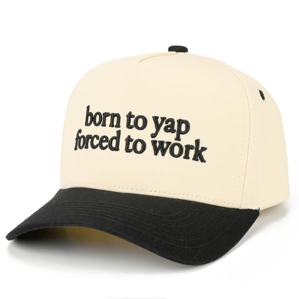 BORN TO YAP FORCED TO WORK HAT